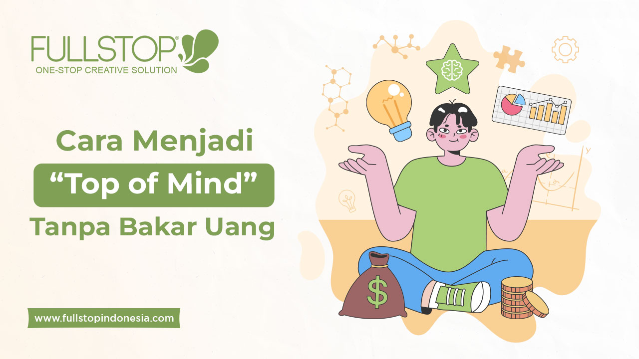 Cara Menjadi Top of Mind Tanpa Bakar Uang